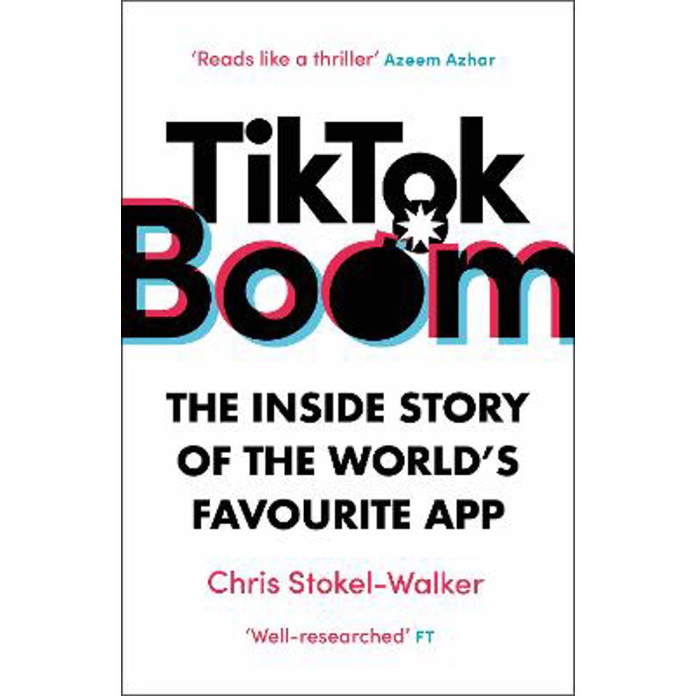 TikTok Boom: The Inside Story of the World's Favourite App (Paperback) - Chris Stokel-Walker